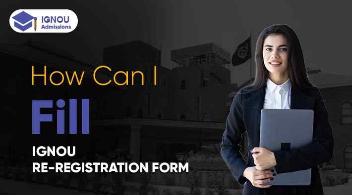 How can i Fill IGNOU Re Registration Form