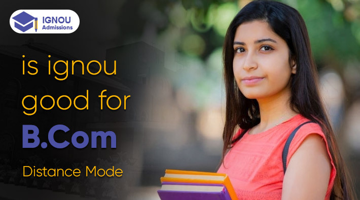 Is IGNOU Good for B.Com? - Distance B.Com Ultimate Guide 2024
