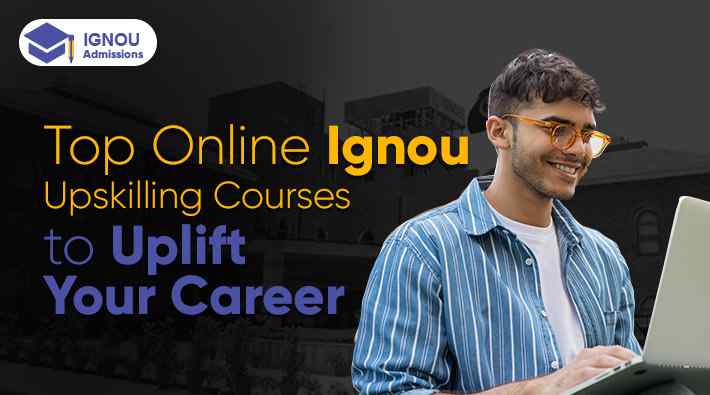 5 Online IGNOU Upskilling Courses To Uplift Your Career