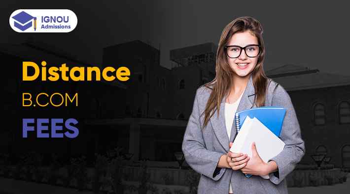 What Are the Fees for IGNOU Distance B.Com