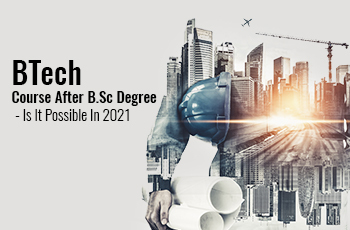 B Tech Course After B.Sc Degree - Is It Possible In 2023?