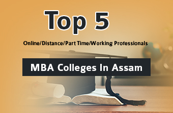 Top 5 Online/Distance/Part-Time MBA Colleges In Assam