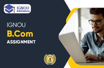What Is IGNOU B.Com Assignment?