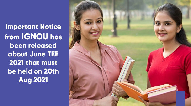 Important Notice from IGNOU has been released about June TEE 2021 that must be held on 20th Aug 2021