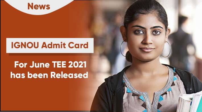 IGNOU Admit Card For June TEE 2021 has been Released