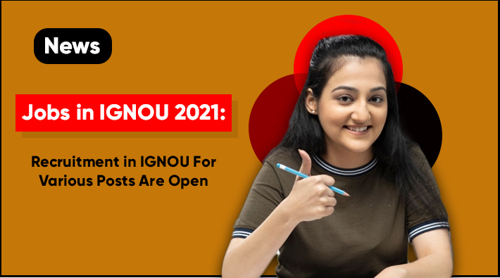 Jobs in IGNOU 2021 Recruitment in IGNOU For Various Posts Are Open