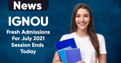 IGNOU Fresh Admissions For July 2021 Session Ends Today