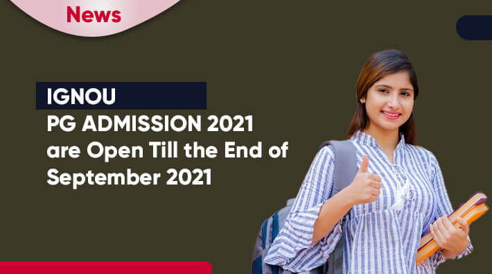 IGNOU PG Admission 2021 Are Open Till The End Of September 2021