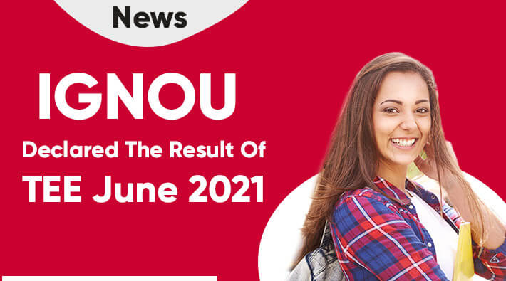 IGNOU Declared The Result Of TEE June 2021
