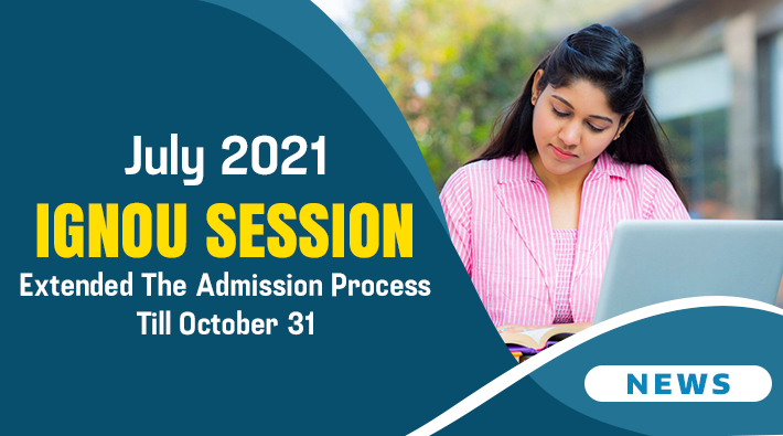 July 2021 IGNOU Session Extended The Admission Process Till October 31