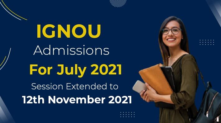 IGNOU Admissions For July 2021 Session Extended To 12th Nov 2021