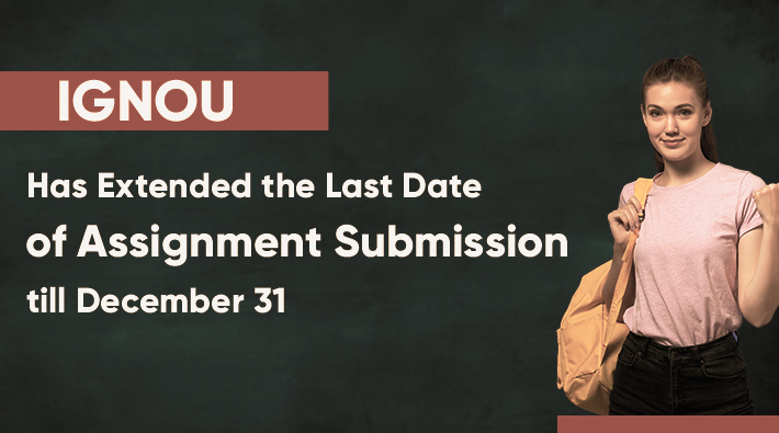 IGNOU Has Extended the Last Date of Assignment Submission