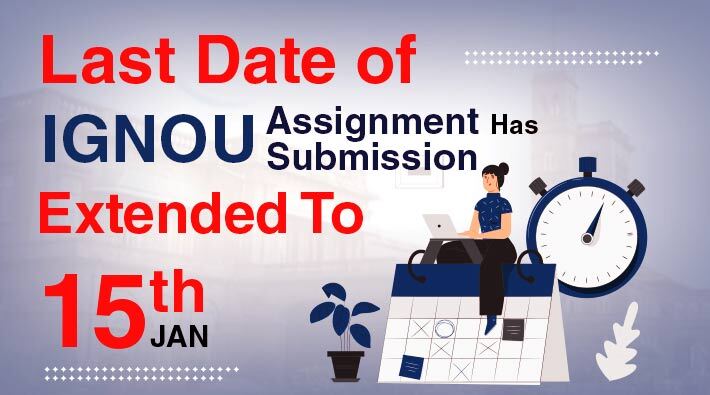 Last Date of IGNOU Assignment Submission Has Extend To 15th January