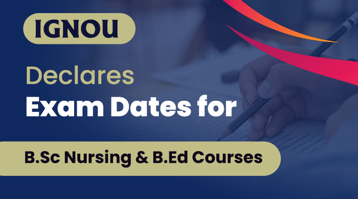 IGNOU Declares Exam Dates For B.Sc Nursing & B.Ed Courses