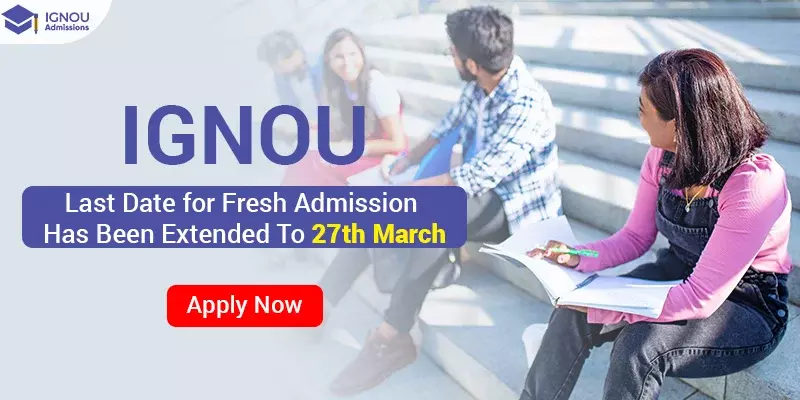 IGNOU Fresh Admission Deadline Extended till 27th March 2023